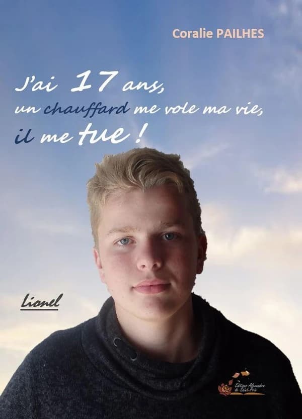 J'ai 17 ans, un chauffard me vole ma vie, il me tue ! : Lionel