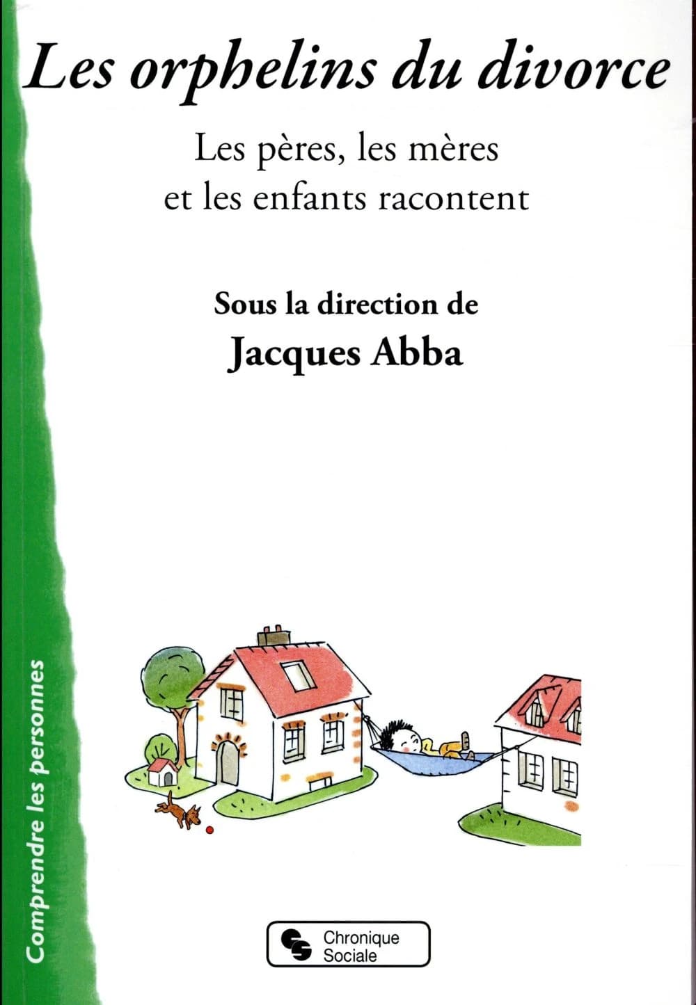 Les orphelins du divorce : les pères, les mères et les enfants racontent