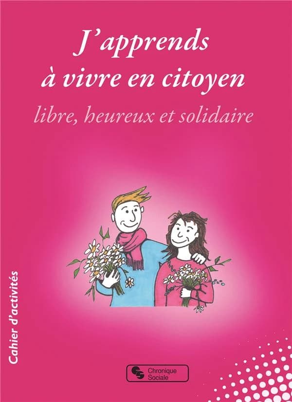 J'apprends à vivre en citoyen libre, heureux et solidaire