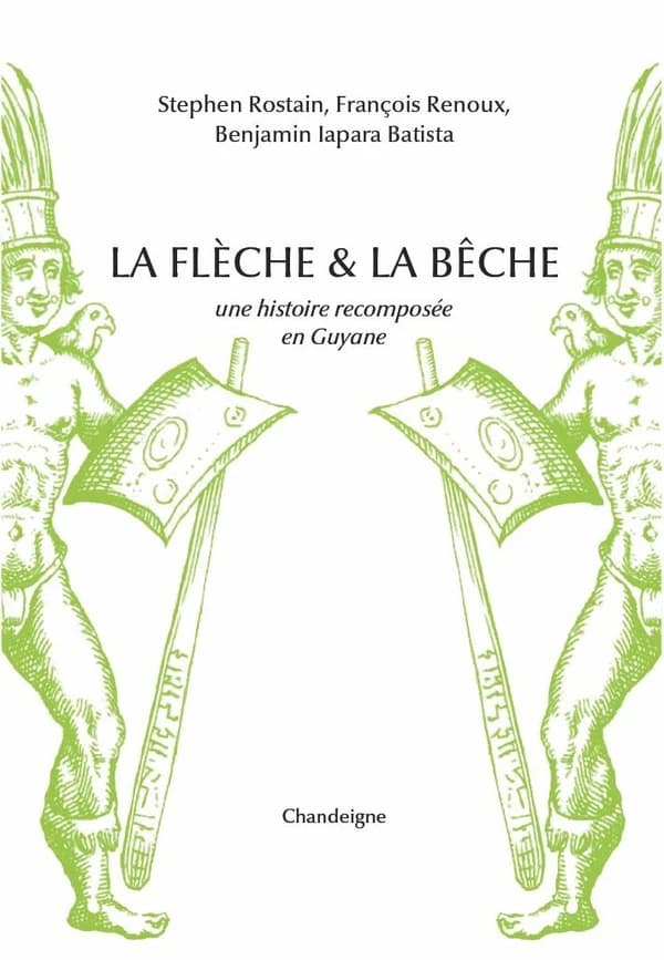 La flèche & la bêche : une histoire recomposée de la Guyane