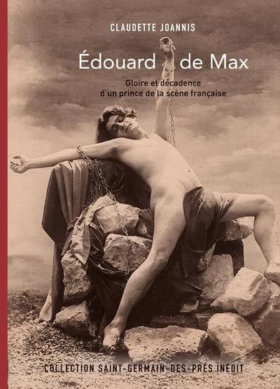Édouard de Max : gloire et décadence d'un prince de la scène française