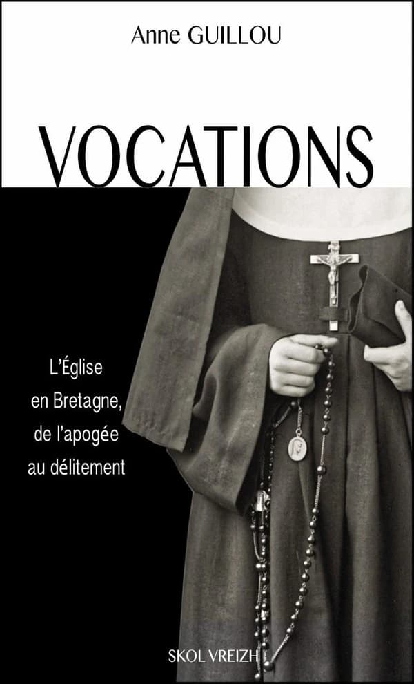 Vocations : l'Église en Bretagne, de l'apogée au délitement : essai