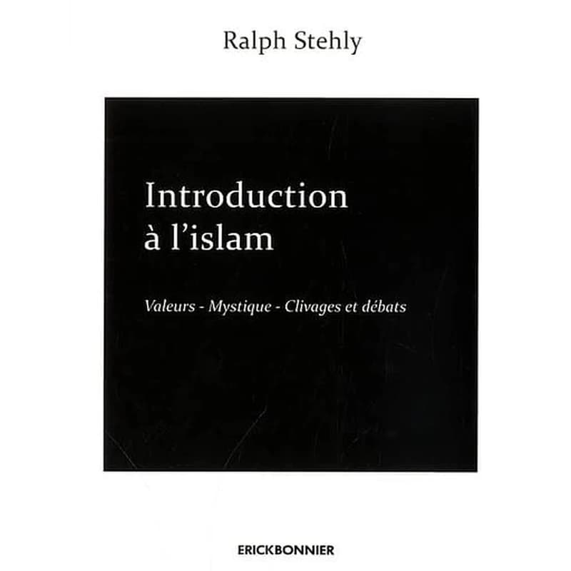 Introduction à l'islam. Volume 2, Valeurs, mystique, clivages et débats