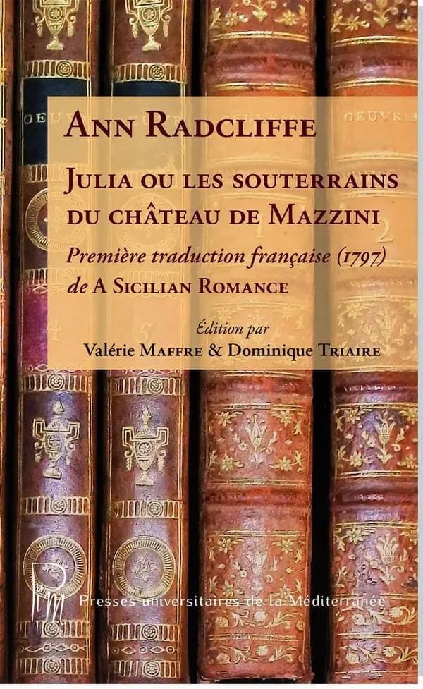 Julia ou Les souterrains du château de Mazzini (Première traduction française, 1797) Ann Radcliffe ; édition par Valérie Maffre et Dominique Triaire