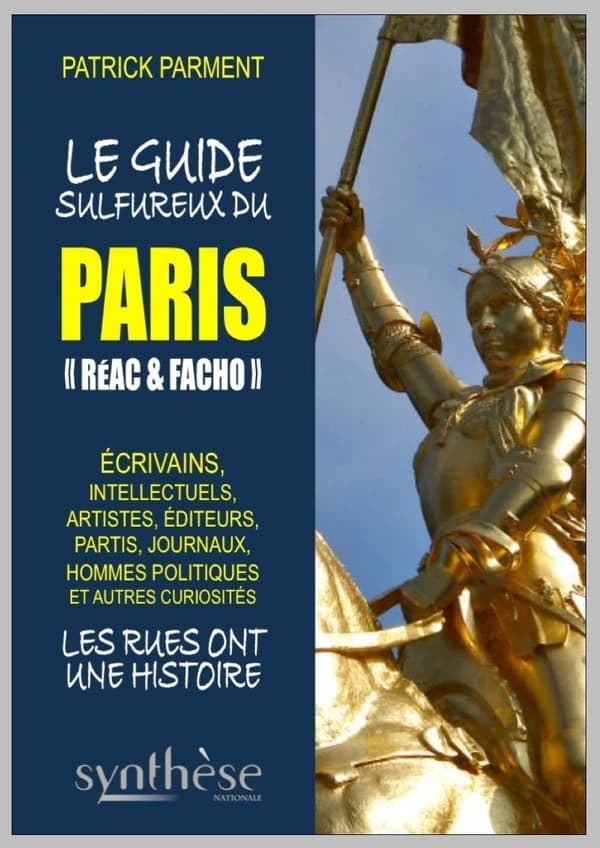 Le guide sulfureux du Paris réac et facho : écrivains, intellectuels, artistes, partis, hommes politiques et autres curiosités : par arrondissement & par rue