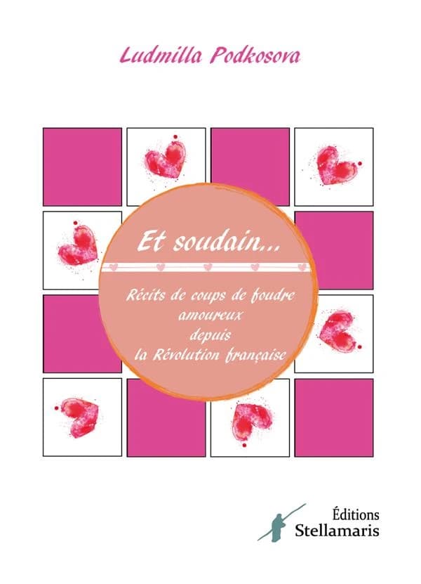 Et soudain : récits de coups de foudre amoureux depuis la Révolution française