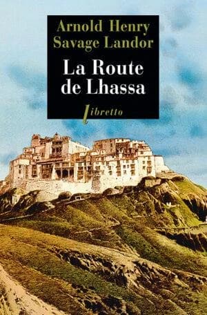 La route de Lhassa : à travers le Tibet interdit, 1897