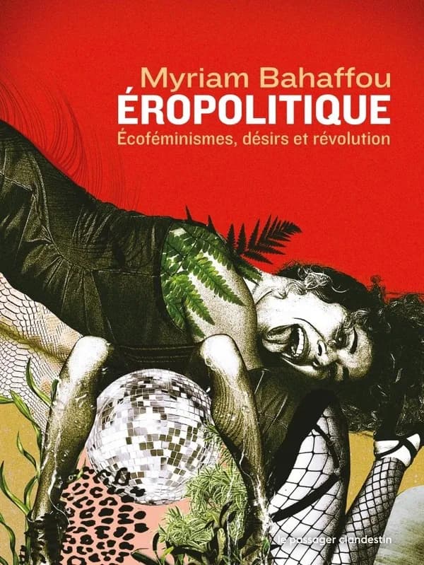 Éropolitique : Écoféminismes, désirs et révolution