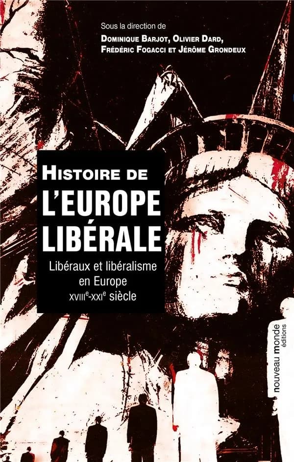 Histoire de l'Europe libérale : libéraux et libéralisme en Europe, XVIIIe-XXIe siècle