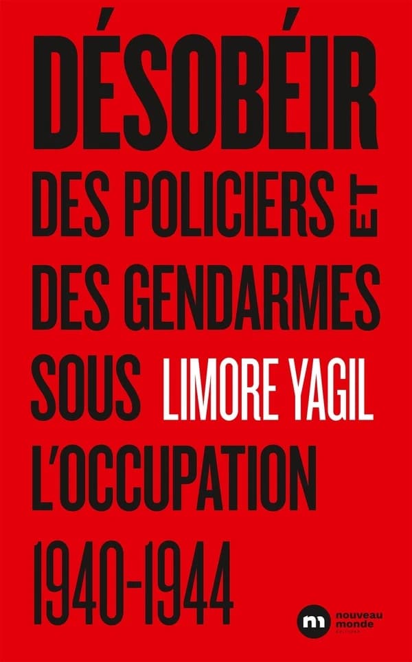 Désobéir : des policiers et des gendarmes sous l'Occupation, 1940-1944