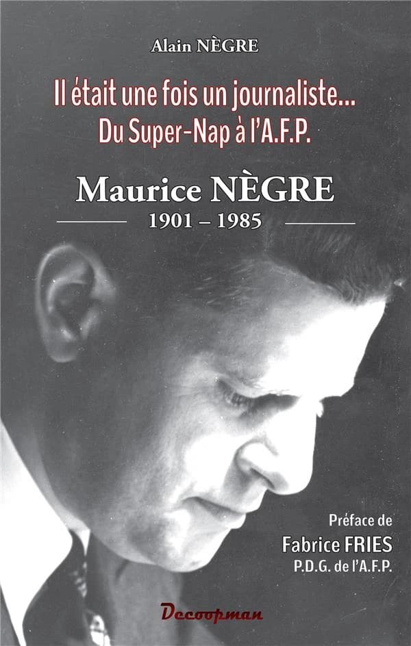 Maurice Nègre, 1901-1985 : il était une fois un journaliste, du super-NAP à l'AFP