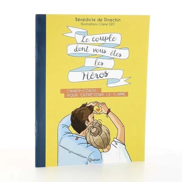 Le couple dont vous êtes les héros : cahier-coach pour entretenir la flamme