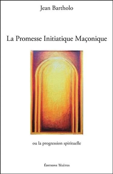 La promesse initiatique maçonnique : ou la progression spirituelle