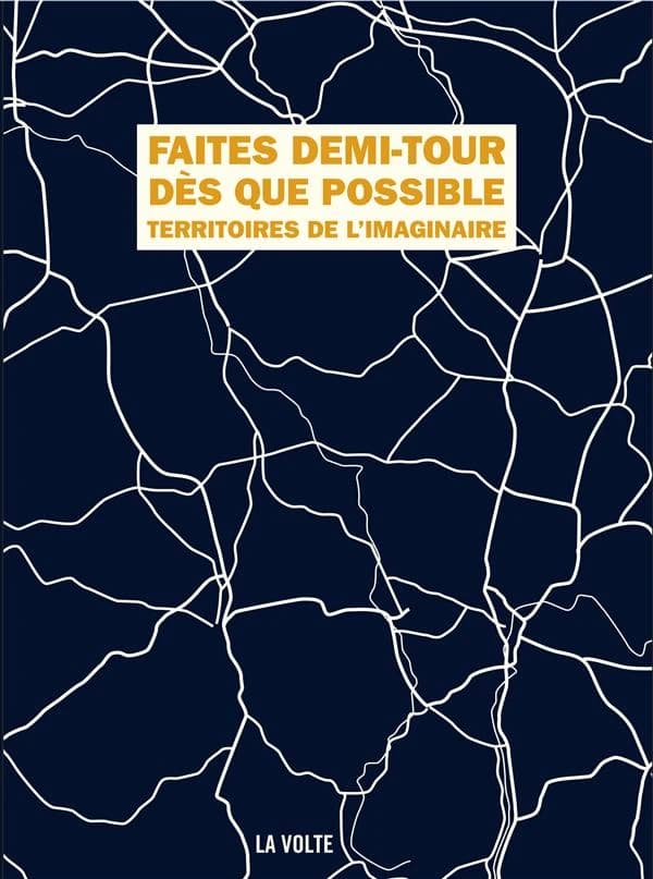 Faites demi-tour dès que possible : territoires de l'imaginaire