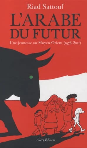 L'Arabe du futur : une jeunesse au Moyen-Orient, 1978-2011 (Éd. intégrale) Riad Sattouf