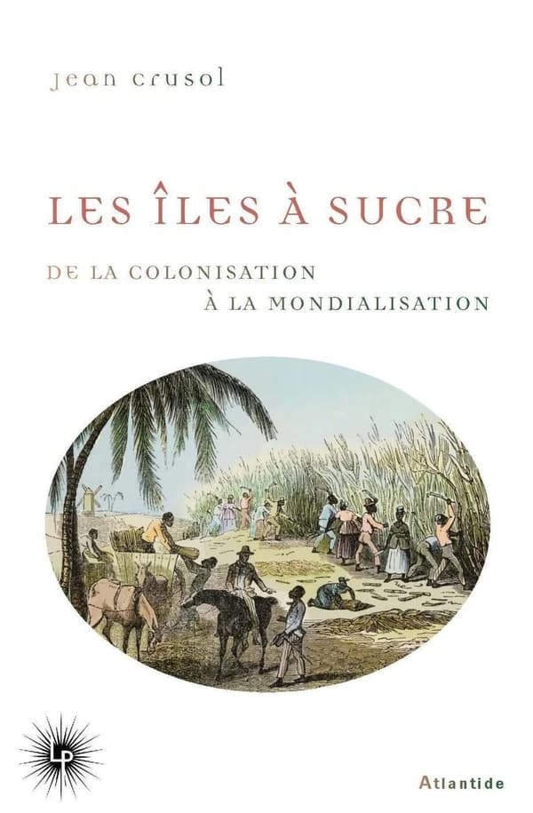 Les Îles à sucre: De la colonisation à la mondialisation