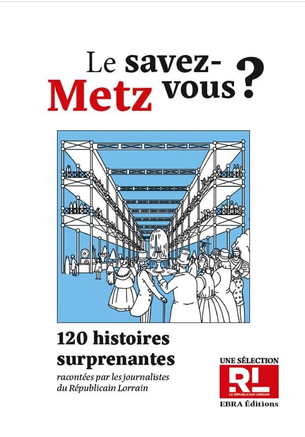 Le savez-vous ? Metz : 120 histoires surprenantes