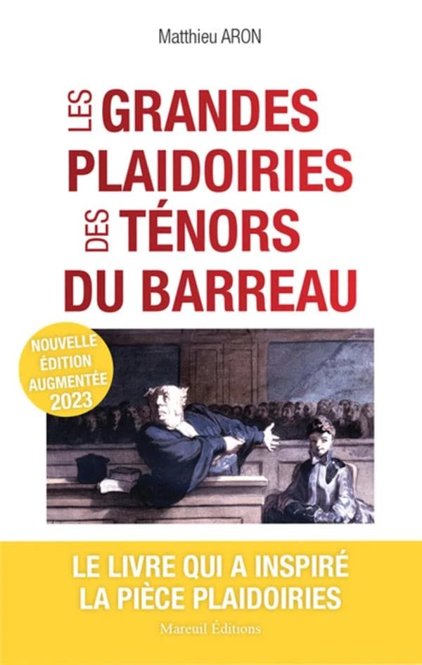 Les grandes plaidoiries des ténors du barreau : quand les mots peuvent tout changer (Nouvelle édition augmentée) Matthieu Aron