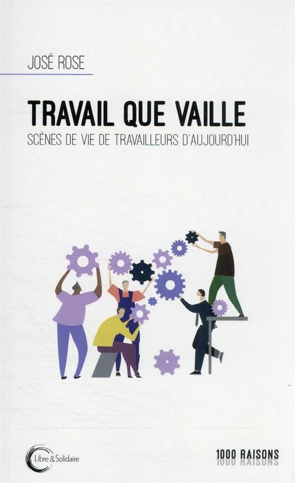 Travail que vaille : scènes de vie de travailleurs