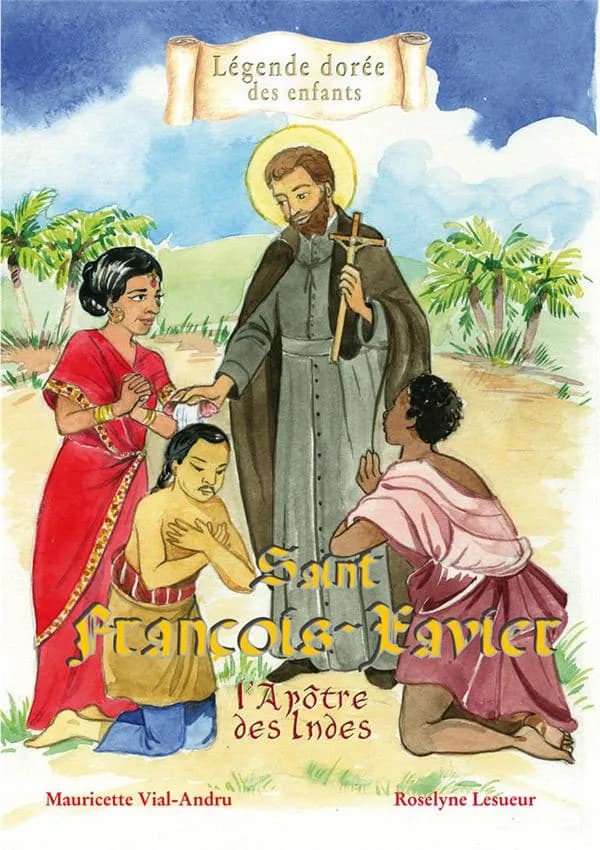 Saint François-Xavier : l'apôtre des Indes