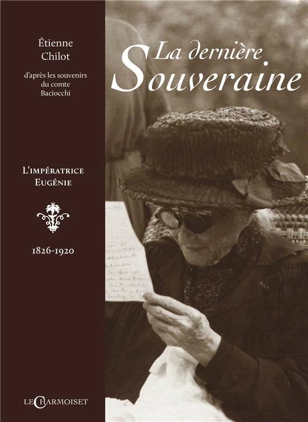 La dernière souveraine : l'impératrice Eugénie, 1826-1920
