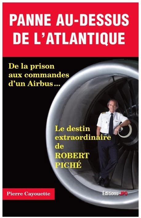 Panne au-dessus de l'Atlantique : de la prison aux commandes d'un Airbus : le destin extraordinaire de Robert Piché
