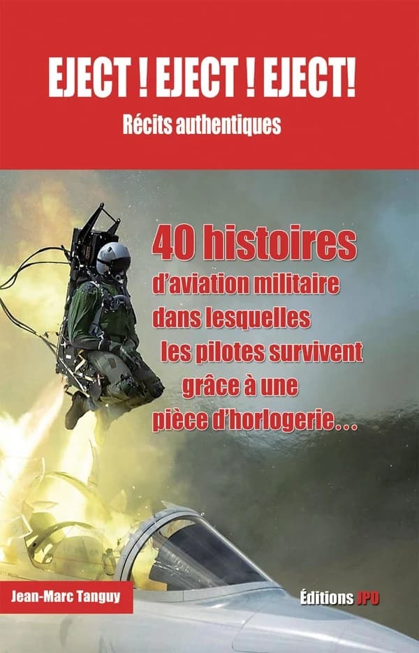 Eject ! Eject ! Eject ! : 40 histoires d'aviation militaire dans lesquelles l'homme (et la femme) survit grâce à une pièce d'horlogerie