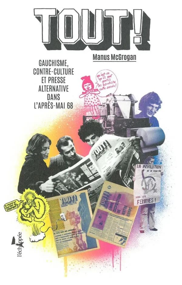 "Tout !" : gauchisme, contre-culture et presse alternative dans l'après-mai 68