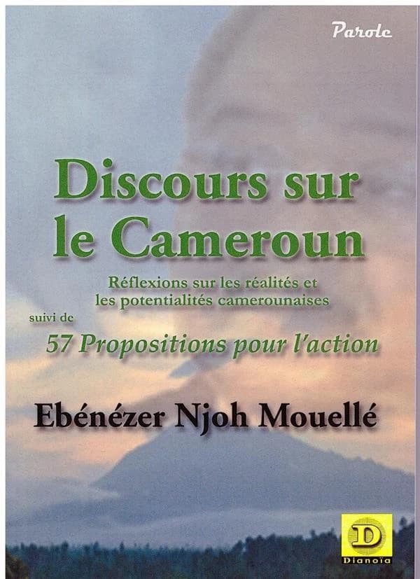 Discours sur le Cameroun : réflexions sur les réalités et les potentialités camerounaises ; suivi de 57 propositions pour l'action (2e éd. revue et augmentée d'une annexe) Ébénézer Njoh Mouellé