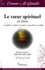 Le coeur spirituel en Islam : sa réalité, ses combats, son armée, ses merveilles et ses prodiges