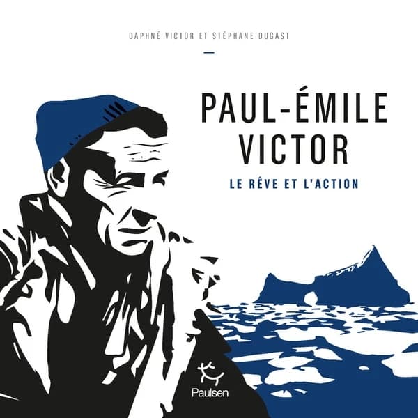 Paul-Émile Victor : le rêve et l'action