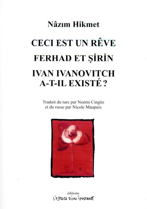 Ceci est un rêve : opérette en trois actes et six tableaux ; Ferhad et Şirin : Ferhad, Şirin, Mehmene Banu et l'eau de la source de Demirdağ : une sorte de conte : pièce en trois actes ; Ivan Ivanovitch a-t-il existé ? : pièce en trois actes