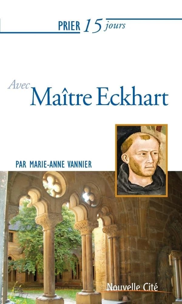 Prier 15 jours avec... Tome 234 : maître Eckhart