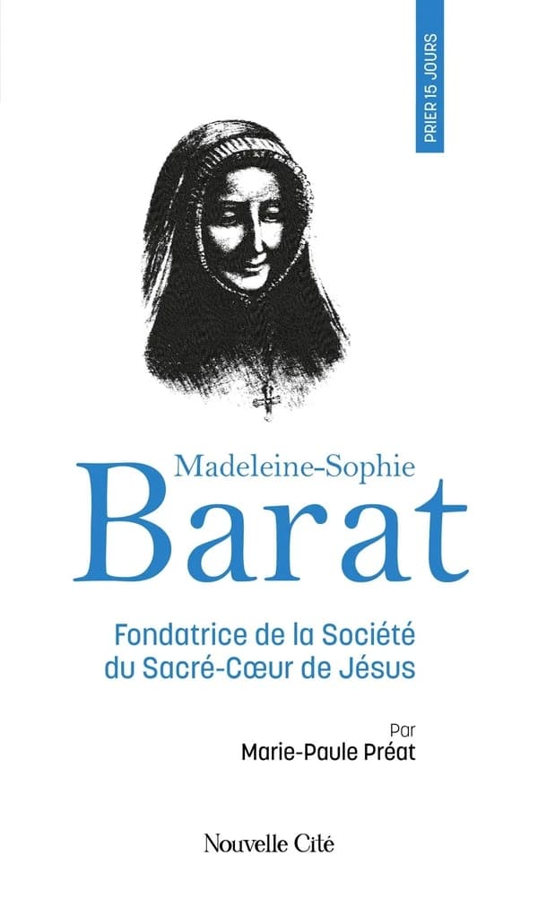 Prier 15 jours avec Madeleine-Sophie Barat : fondatrice de la Société du Sacré-Coeur