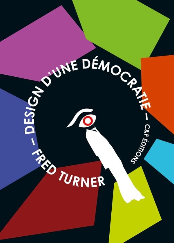 Design d'une démocratie : le design multimédia, de la Seconde guerre mondiale aux années psychédéliques (2e éd.) Fred Turner ; préface par Larisa Dryansky ; traduit de l'anglais (États-Unis) par Anne Lemoine