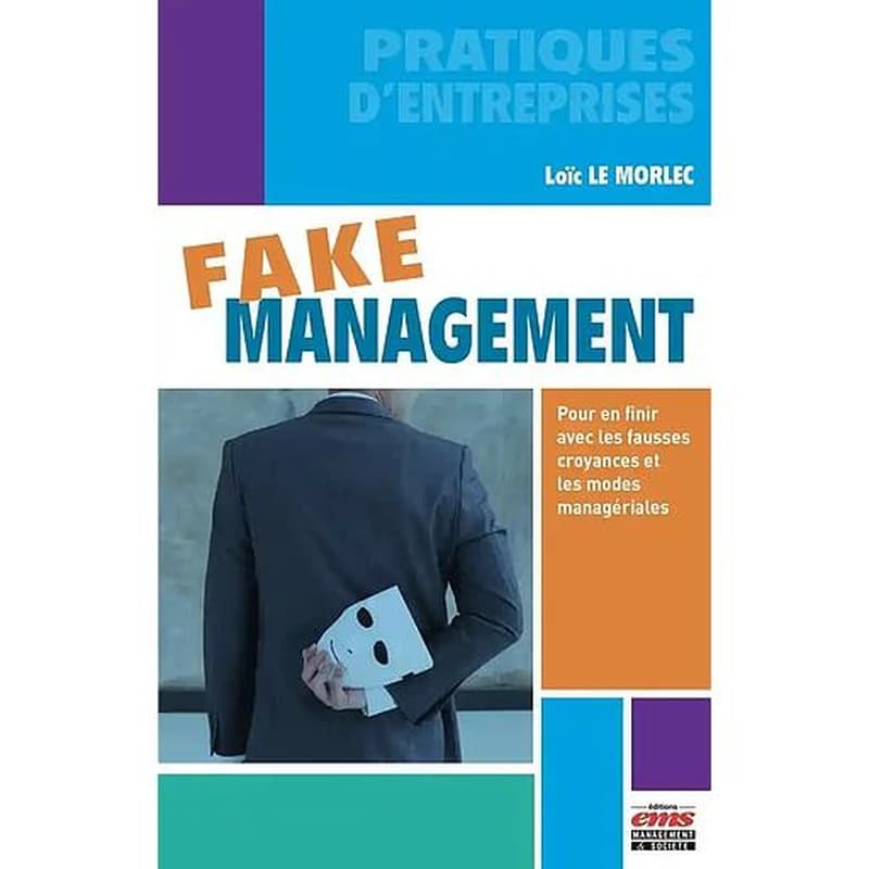 Fake management : pour en finir avec les fausses croyances et les modes managériales
