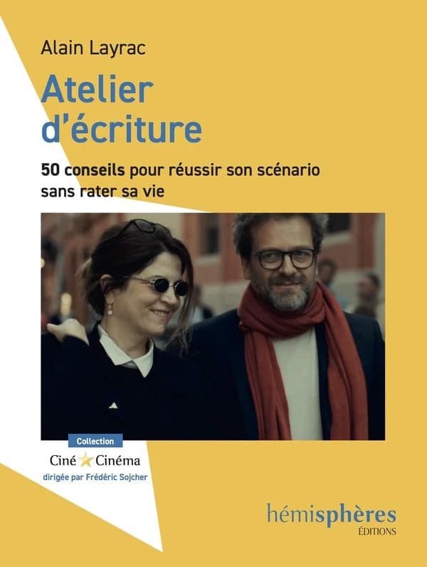 Atelier d'écriture : 50 conseils pour réussir son scénario sans rater sa vie