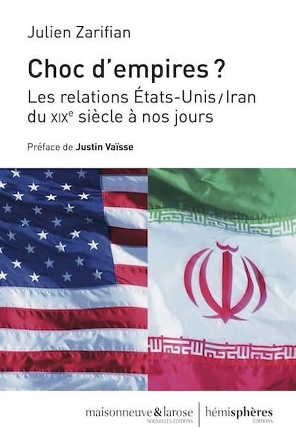 Choc d'empires ? : les relations États-Unis-Iran, du XIXe siècle à nos jours