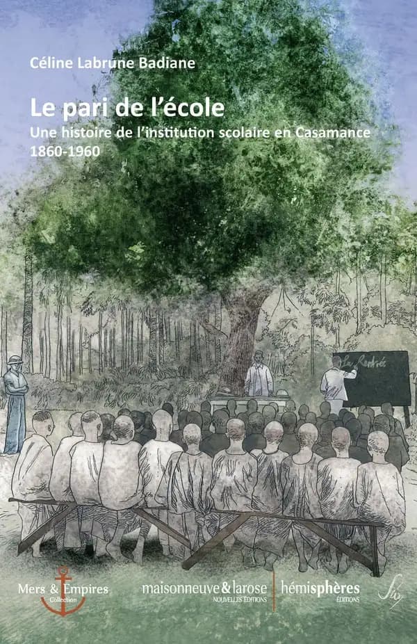 Le pari de l'école : une histoire de l'institution scolaire en Casamance, 1860-1960