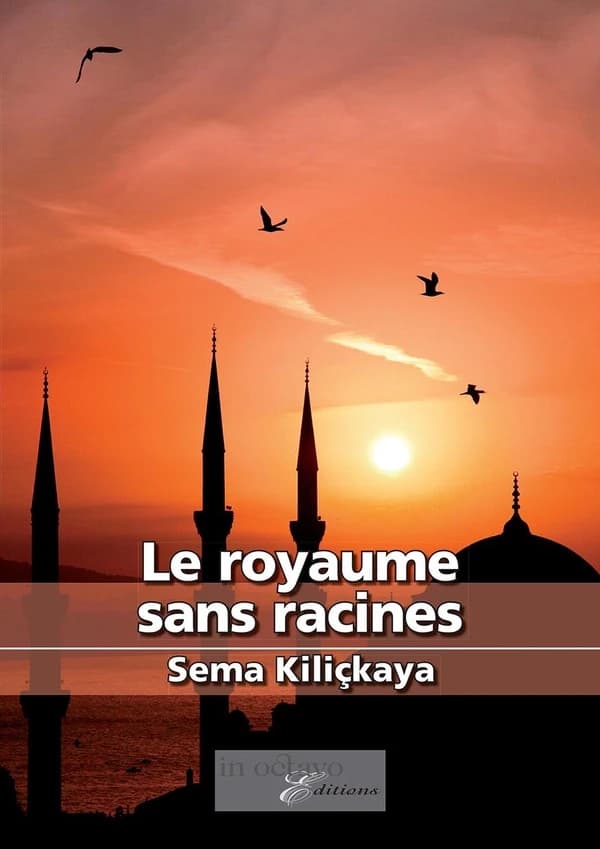 Le royaume sans racines : roman (Éd. intégrale) Sema Kiliçkaya