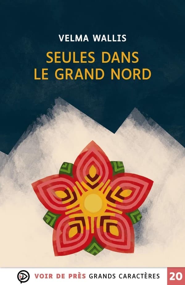 Seules dans le grand Nord : roman (Éd. en grands caractères) Velma Wallis ; traduit de l'américain par Françoise Torchiana ; illustrations de Chabouté