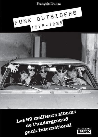 Punk outsiders, 1975-1985 : les 99 meilleurs albums de l'underground punk international