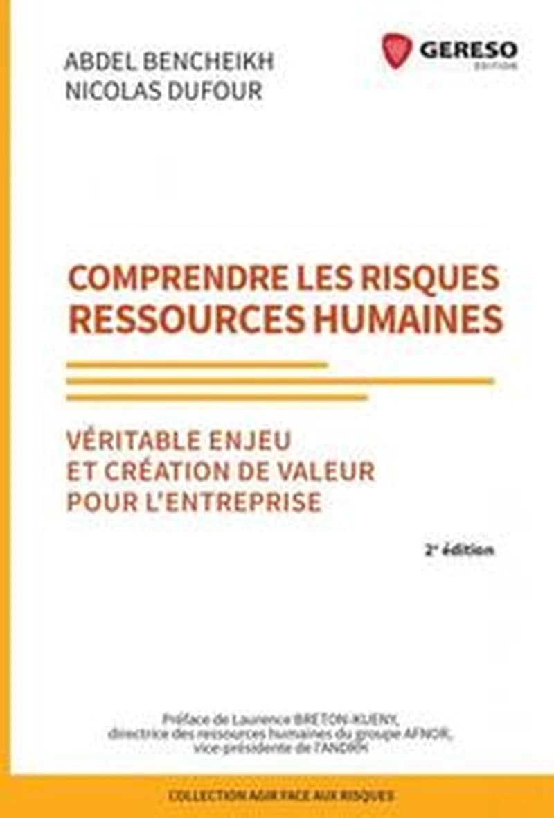 Comprendre les risques ressources humaines : véritable enjeu et création de valeur pour l'entreprise (2e éd.) Abdel Bencheikh, Nicolas Dufour ; préface de Laurence Breton-Kueny,...