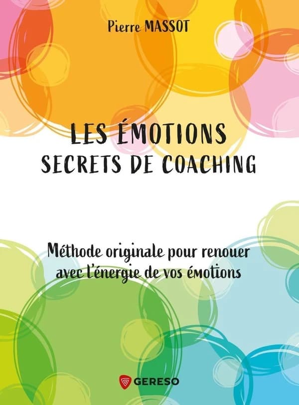 Les émotions, secrets de coaching : méthode originale pour renouer avec l'énergie de vos émotions