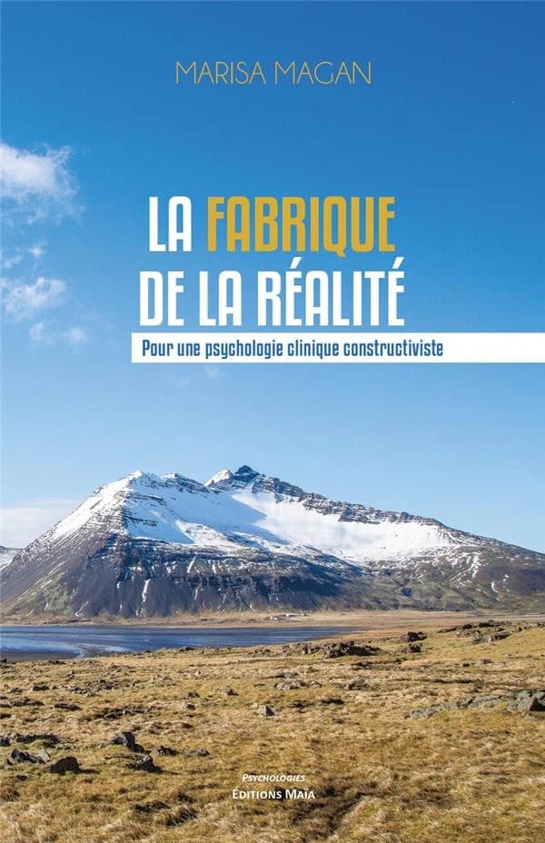 La fabrique de la réalité : pour une psychologie clinique constructiviste