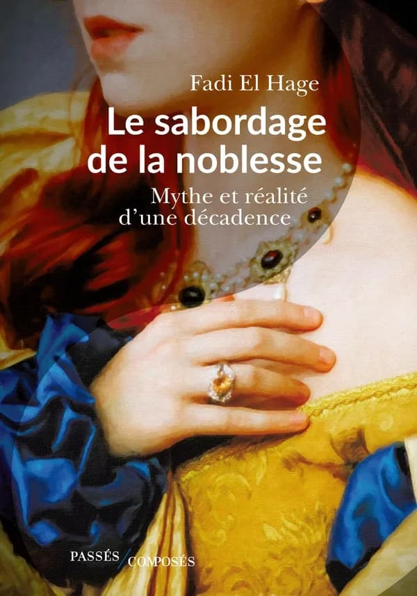 Le sabordage de la noblesse : mythes et réalités d'une décadence