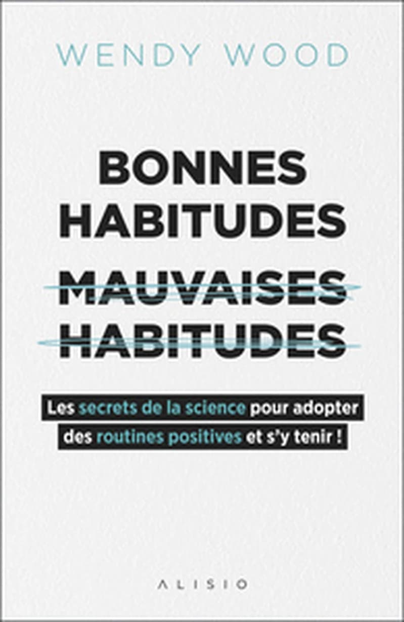 Bonnes habitudes, mauvaises habitudes : les secrets de la science pour adopter des routines positives et s'y tenir !
