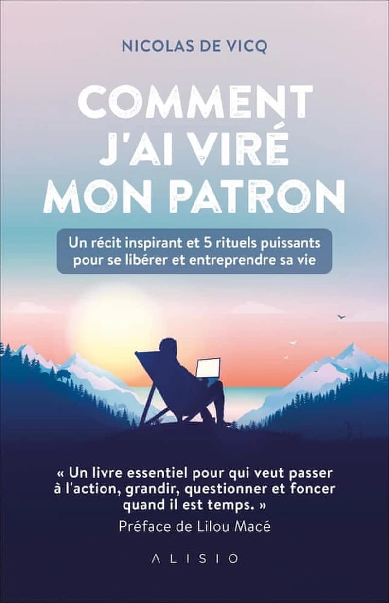 Comment j'ai viré mon patron : un récit inspirant et 5 rituels puissants pour se libérer et entreprendre sa vie