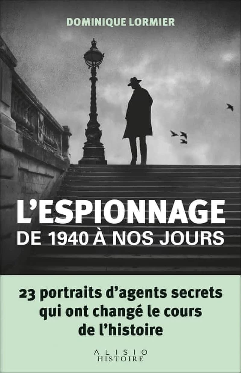 L'espionnage de 1940 à nos jours : 23 portraits d'agents secrets qui ont changé le cours de l'histoire