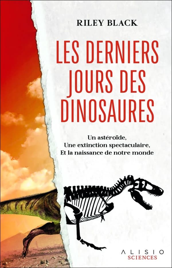 Les derniers jours des dinosaures : un astéroïde, une extinction spectaculaire, et la naissance de notre monde